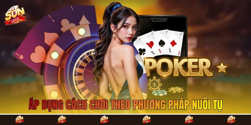 Áp dụng cách chơi theo phương pháp nuôi tụ Áp dụng cách chơi theo phương pháp nuôi tụ