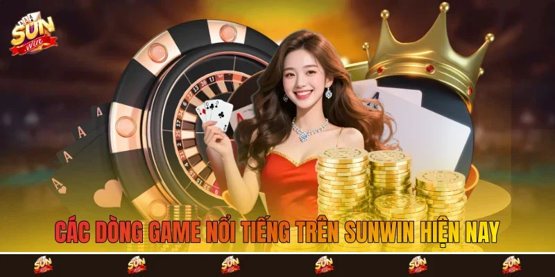 Các dòng game nổi tiếng trên Sunwin hiện nay