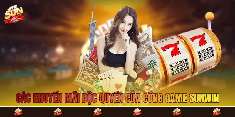 Các khuyến mãi độc quyền của cổng game Sunwin Các khuyến mãi độc quyền của cổng game Sunwin