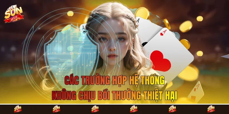 Các trường hợp hệ thống không chịu bồi thường thiệt hại Các trường hợp hệ thống không chịu bồi thường thiệt hại