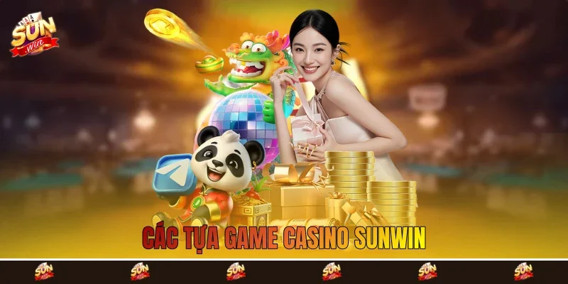 Các tựa game casino Sunwin Các tựa game casino Sunwin