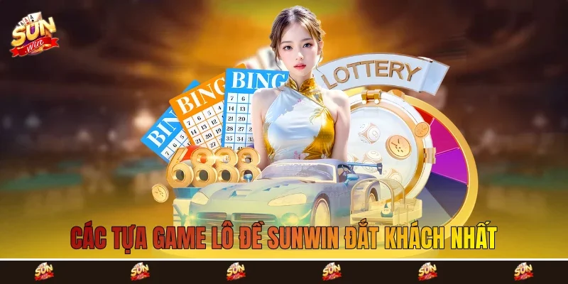 Các tựa game lô đề Sunwin đắt khách nhất Các tựa game lô đề Sunwin đắt khách nhất