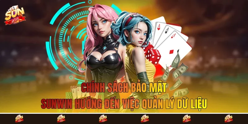 Chính sách bảo mật Sunwin hướng đến việc quản lý dữ liệu