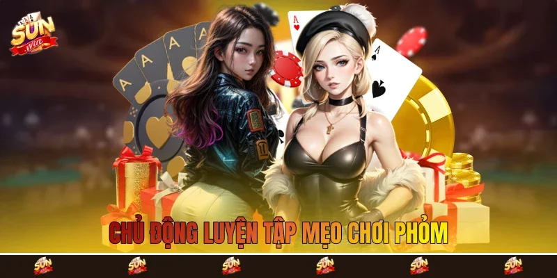 Chủ động luyện tập mẹo chơi phỏm Chủ động luyện tập mẹo chơi phỏm