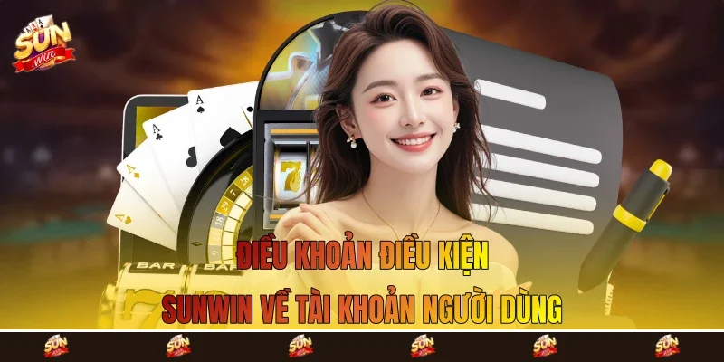 Điều khoản điều kiện Sunwin về tài khoản người dùng