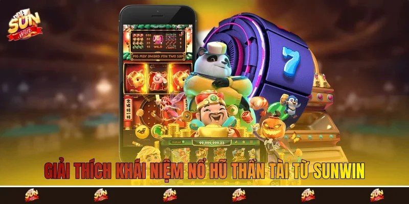 Giải thích khái niệm nổ hũ Thần Tài từ Sunwin Giải thích khái niệm nổ hũ Thần Tài từ Sunwin