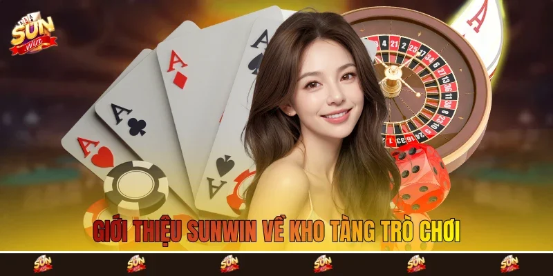 Giới thiệu Sunwin về kho tàng trò chơi Giới thiệu Sunwin về kho tàng trò chơi