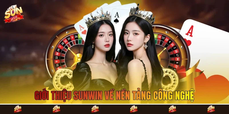 Giới thiệu Sunwin về nền tảng công nghệ Giới thiệu Sunwin về nền tảng công nghệ