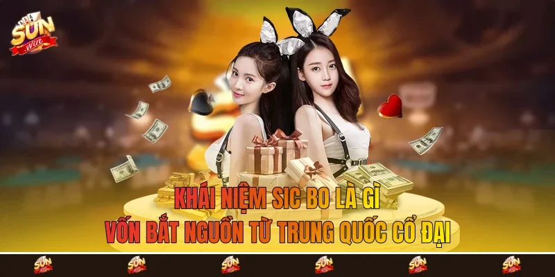 Khái niệm Sic Bo là gì vốn bắt nguồn từ Trung Quốc cổ đại Khái niệm Sic Bo là gì vốn bắt nguồn từ Trung Quốc cổ đại