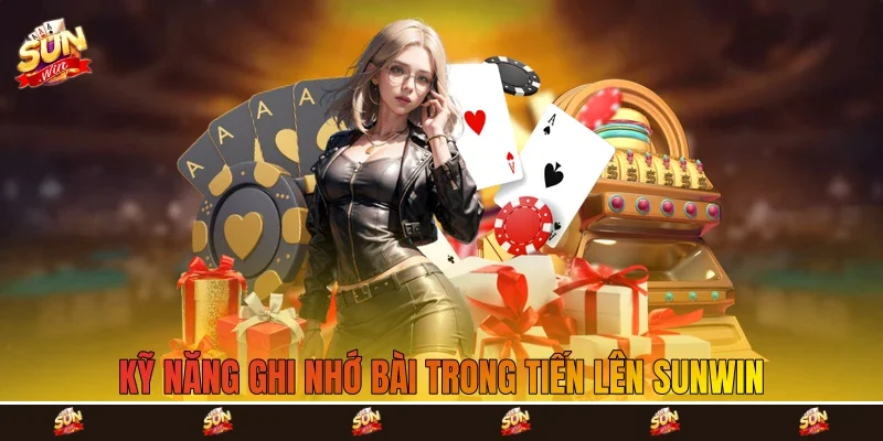 Kỹ năng ghi nhớ bài trong tiến lên Sunwin Kỹ năng ghi nhớ bài trong tiến lên Sunwin