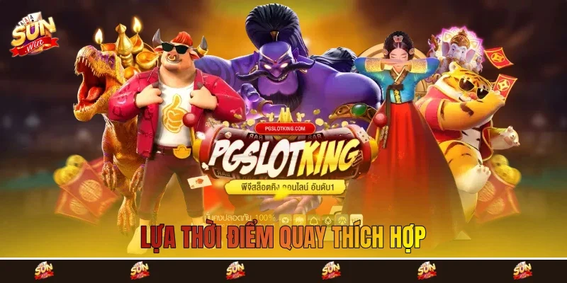 Lựa thời điểm quay thích hợp Lựa thời điểm quay thích hợp