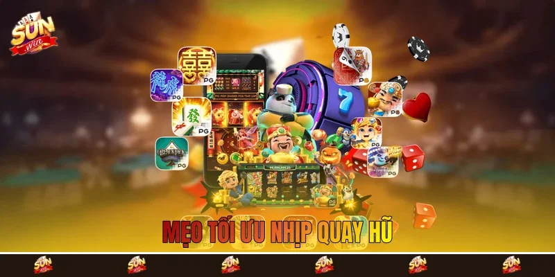 Mẹo tối ưu nhịp quay hũ Mẹo tối ưu nhịp quay hũ