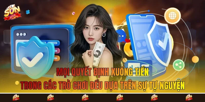 Mọi quyết định xuống tiền trong các trò chơi đều dựa trên sự tự nguyện Mọi quyết định xuống tiền trong các trò chơi đều dựa trên sự tự nguyện