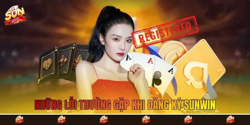 Những lỗi thường gặp khi đăng ký Sunwin Những lỗi thường gặp khi đăng ký Sunwin