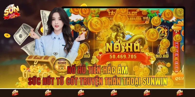 Nổ Hũ Tiên Hắc Ám - Sức Hút Từ Cốt Truyện Thần Thoại Sunwin