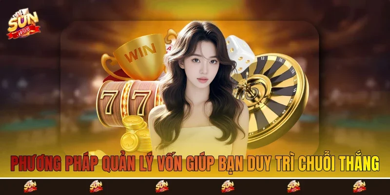 phương pháp quản lý vốn giúp bạn duy trì chuỗi thắng phương pháp quản lý vốn giúp bạn duy trì chuỗi thắng