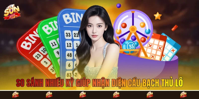 So sánh nhiều kỳ giúp nhận diện cầu bạch thủ lô So sánh nhiều kỳ giúp nhận diện cầu bạch thủ lô