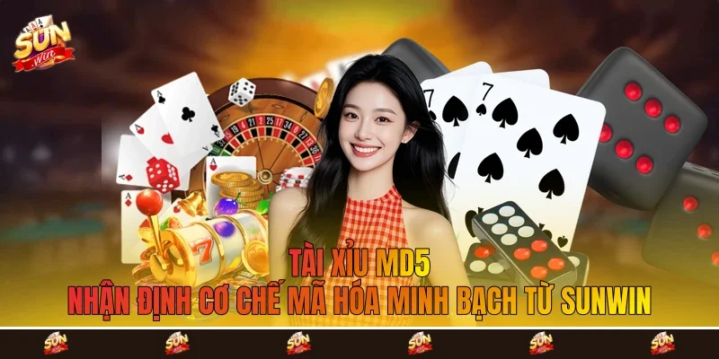 Tài Xỉu MD5 - Nhận Định Cơ Chế Mã Hóa Minh Bạch Từ Sunwin