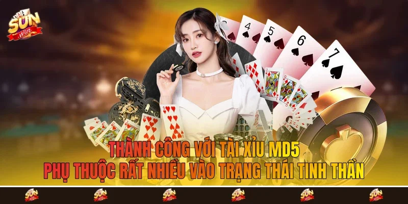 Thành công với tài xỉu MD5 phụ thuộc rất nhiều vào trạng thái tinh thần Thành công với tài xỉu MD5 phụ thuộc rất nhiều vào trạng thái tinh thần