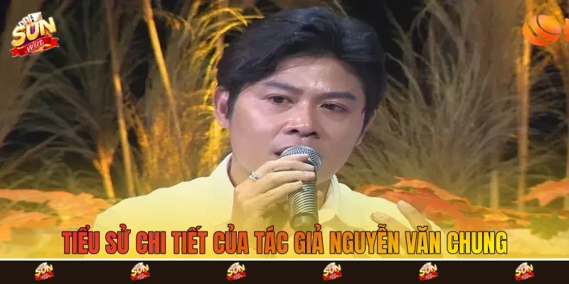 Tiểu sử chi tiết của tác giả Nguyễn Văn Chung Tiểu sử chi tiết của tác giả Nguyễn Văn Chung