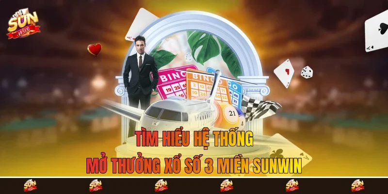 Tìm hiểu hệ thống mở thưởng xổ số 3 miền Sunwin Tìm hiểu hệ thống mở thưởng xổ số 3 miền Sunwin
