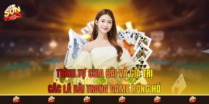 trình tự chia bài và giá trị các lá bài trong game rồng hổ
