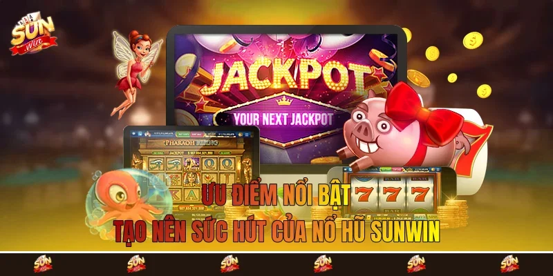Ưu điểm nổi bật tạo nên sức hút của nổ hũ Sunwin Ưu điểm nổi bật tạo nên sức hút của nổ hũ Sunwin