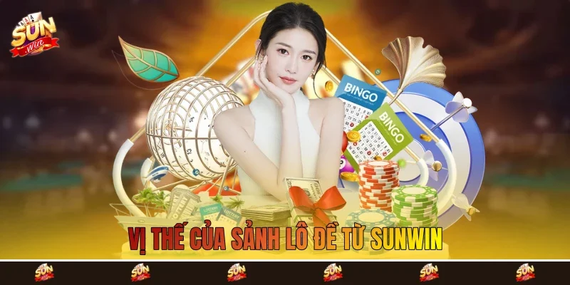 vị thế của sảnh lô đề từ Sunwin vị thế của sảnh lô đề từ Sunwin