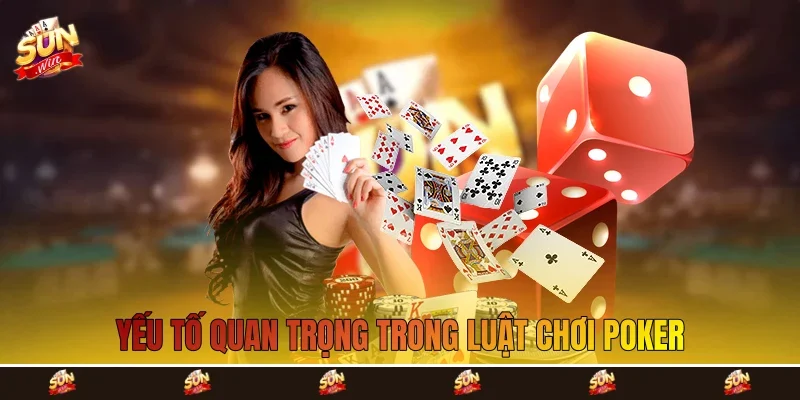 Yếu tố quan trọng trong luật chơi poker Yếu tố quan trọng trong luật chơi poker